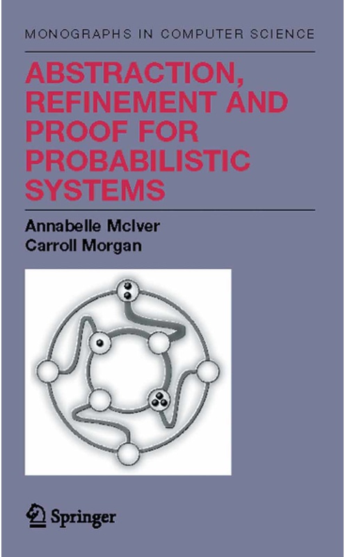 Abstraction, Refinement And Proof For Probabilistic Systems - Annabelle McIver, Charles Carroll Morgan, Kartoniert (TB)