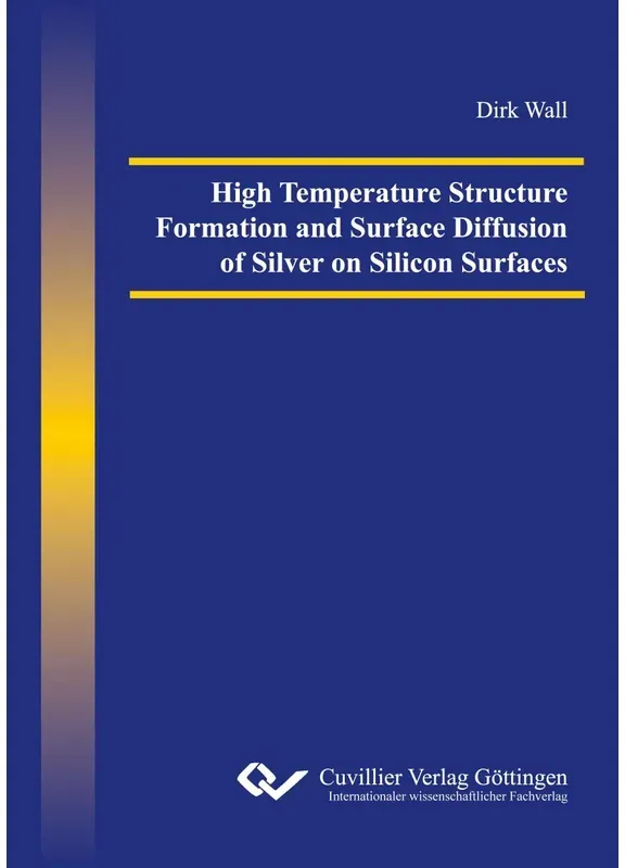 High Temperature Structure Formation And Surface Diffusion Of Silver On Silicon Surfaces - Dirk Wall  Kartoniert (TB)