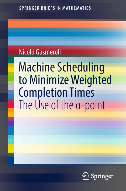 Machine Scheduling To Minimize Weighted Completion Times - Nicoló Gusmeroli  Kartoniert (TB)
