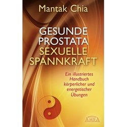Gesunde Prostata, Sexuelle Spannkraft - Mantak Chia, William U. Wei, Gebunden