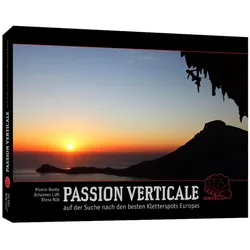 PASSION VERTICALE - KLETTERSPOTS EUROPA -  Sportklettern: Kletterführer, Training und Techniken