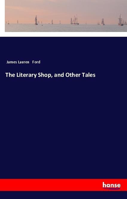 The Literary Shop and Other Tales: Taschenbuch von James Lauren Ford