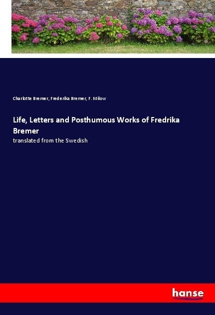 Life  Letters And Posthumous Works Of Fredrika Bremer - Charlotte Bremer  Frederika Bremer  F. Milow  Kartoniert (TB)