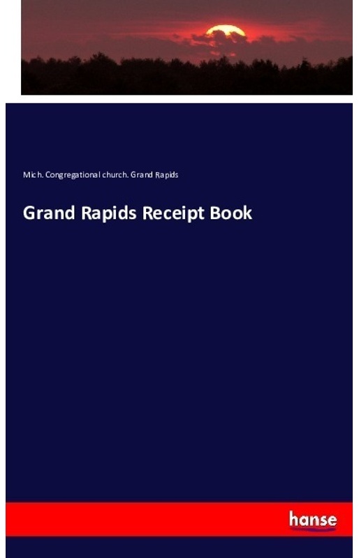 Grand Rapids Receipt Book - Mich. Congregational church. Grand Rapids  Kartoniert (TB)