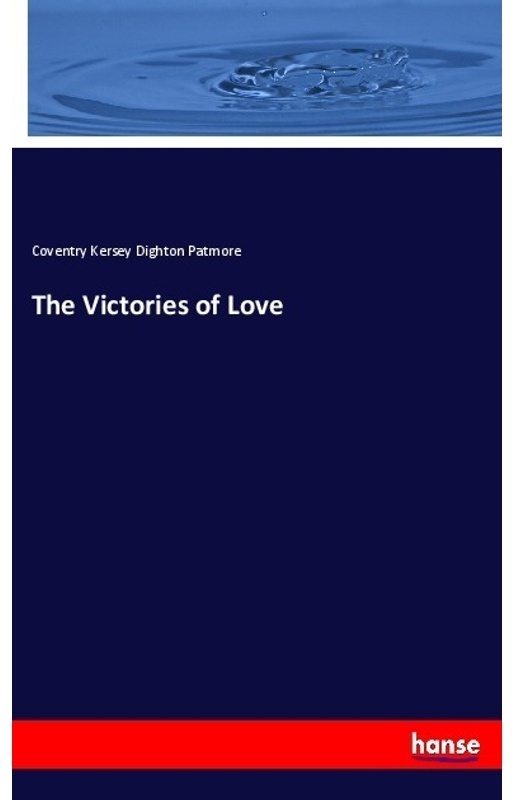 The Victories Of Love - Coventry Kersey Dighton Patmore, Kartoniert (TB)