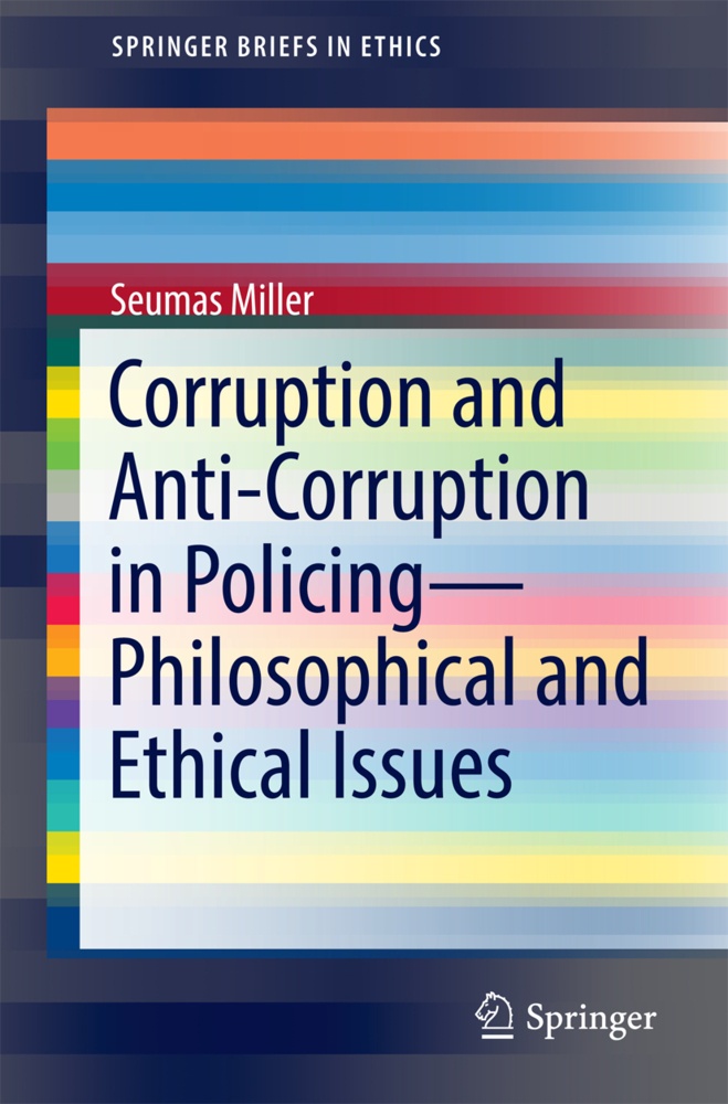 Corruption And Anti-Corruption In Policing-Philosophical And Ethical Issues - Seumas Miller  Kartoniert (TB)