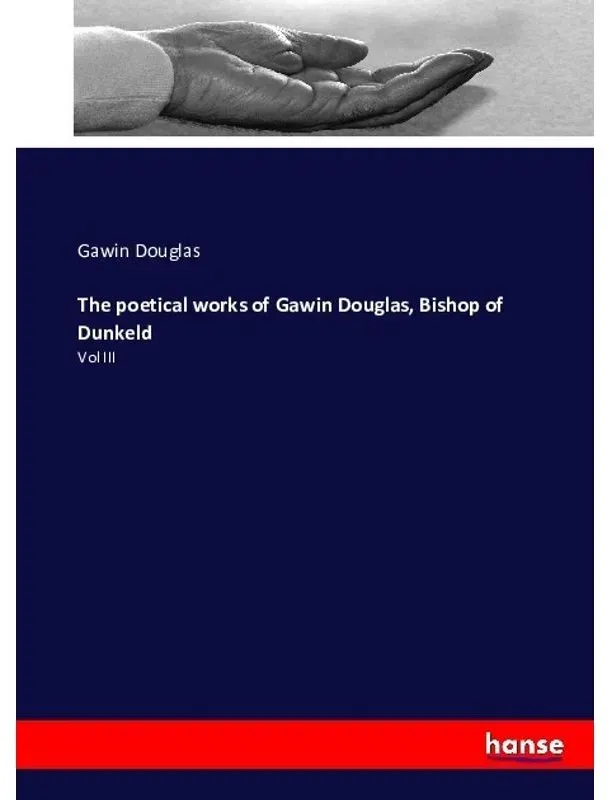 The Poetical Works Of Gawin Douglas  Bishop Of Dunkeld - Gawin Douglas  Kartoniert (TB)