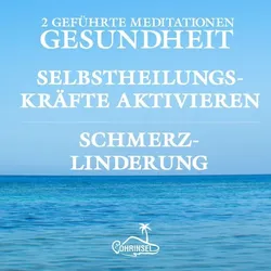 Gesundheit und Schmerzlinderung - Geführte Meditationen