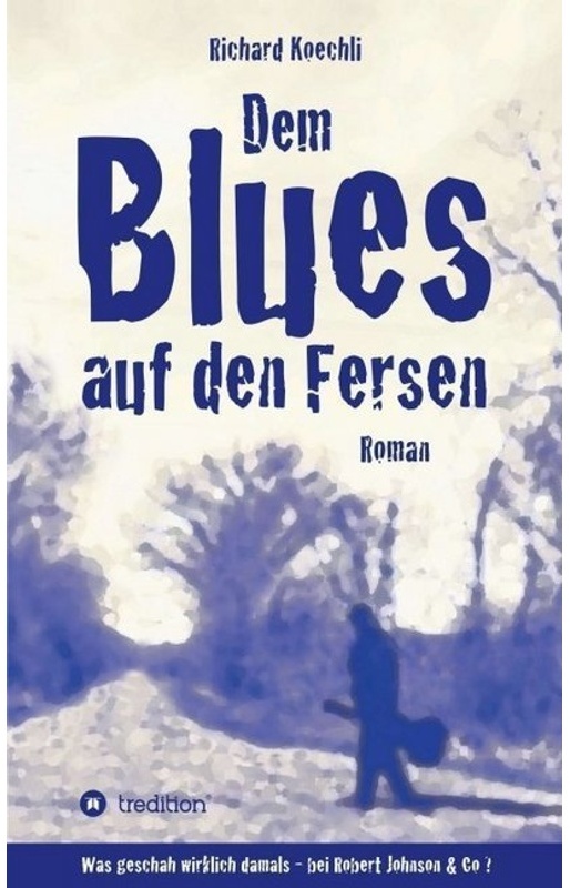 Dem Blues Auf Den Fersen - Richard Koechli, Kartoniert (TB)