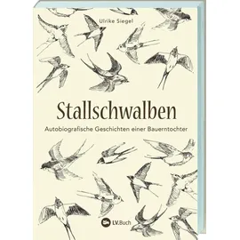 lv.buch Stallschwalben: Autobiografische Geschichten einer Bauerntochter. Kindheit und Jugend auf dem Bauernhof. Mit vielen Einblicken in die Landwirtschaft