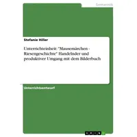 GRIN Verlag Unterrichteinheit: 'Mausemärchen - Riesengeschichte' Handelnder und produktiver