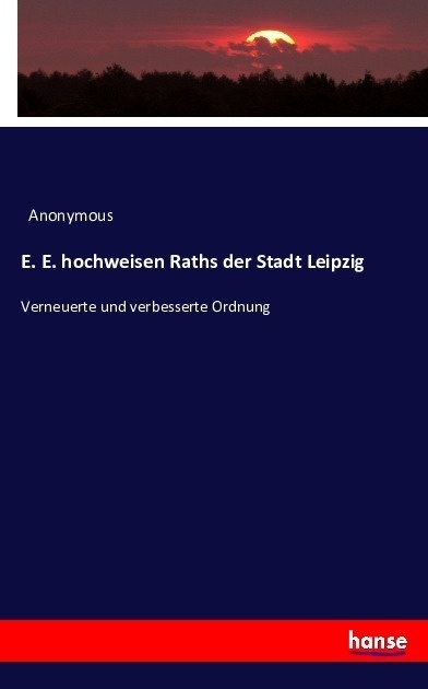 E. E. Hochweisen Raths Der Stadt Leipzig - Anonym  Kartoniert (TB)