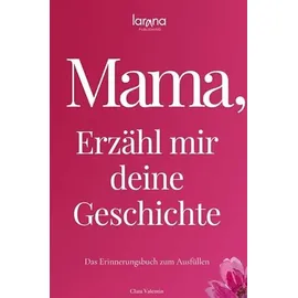 larana publishing Mama, erzähl mir deine Geschichte: Das Erinnerungsbuch zum Ausfüllen Ein persönliches und besonderes Geschenk für Mütter: