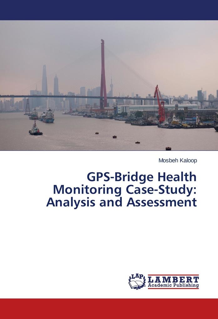 GPS-Bridge Health Monitoring Case-Study: Analysis and Assessment: Buch von Mosbeh Kaloop