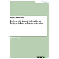 GRIN Verlag Resilienz und Kinderarmut. Ansätze zur Resilienzstärkung und