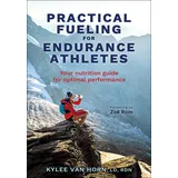 Human Kinetics Practical Fueling for Endurance Athletes: Your Nutrition Guide for Optimal Performance