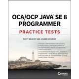 Wiley OCA / OCP Java SE 8 Programmer Practice Tests: Exam 1Z0-808 and Exam 1Z0-809