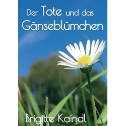 Der Tote und das Gänseblümchen