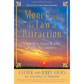 Hay House Money, and the Law of Attraction: Learning to Attract Wealth, Health, and Happiness