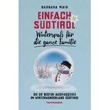 Athesia Tappeiner Verlag Einfach Südtirol: Winterspaß für die ganze Familie: Die 30 besten Ausflugsziele im Winterwonderland Südtirol