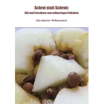 J.Lindeberg Schrot statt Schrott:: 365 mal Frischkorn zum vollwertigen Frühstück
