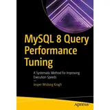 Apress MySQL 8 Query Performance Tuning: A Systematic Method for Improving Execution Speeds