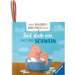 Mein Knuddel-Knautsch-Buch: Seif dich ein, sagt das Schwein; weiches Stoffbuch, waschbares Badebuch, Babyspielzeug ab 6 Monate