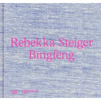 Hatje Cantz Verlag GmbH Rebekka Steiger. Bīngfēng – Farbenprächtige