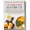 Multikocher Kochbuch: Die leckersten und abwechslungsreichsten Rezepte für den Multikocher – inkl. One Pot Gerichten, Brot Rezepten & Desserts