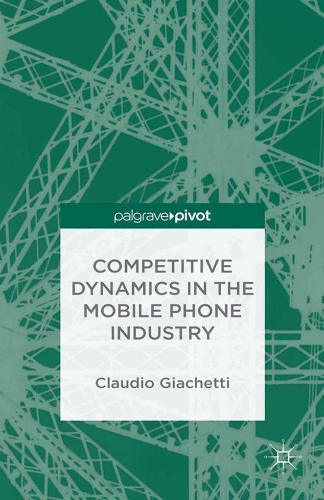 Competitive Dynamics in the Mobile Phone Industry: eBook von C. Giachetti