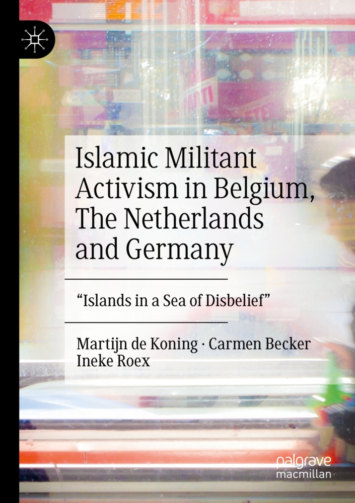Islamic Militant Activism In Belgium  The Netherlands And Germany - Martijn de Koning  Carmen Becker  Ineke Roex  Kartoniert (TB)