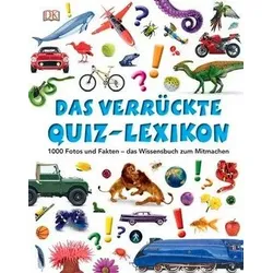 Das verrückte Quiz-Lexikon - 1000 Fotos und Fakten – das Wissensbuch zum Mitmachen
