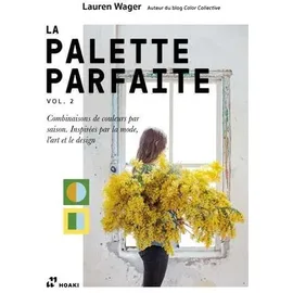 Hoaki Palette Parfaite Vol. 2. - Combinaisons de couleurs par saison. Inspirés par la mode, l ́art et le design.: Volume 2, Combinaisons de couleurs par saison. Inspirées par la mode, l'art et le design