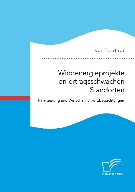 Windenergieprojekte An Ertragsschwachen Standorten. Finanzierung Und Wirtschaftlichkeitsbetrachtungen - Kai Fichtner  Kartoniert (TB)