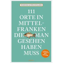 111 Orte in Mittelfranken, die man gesehen haben muss