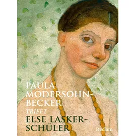 Reclam, Philipp, jun. GmbH, Verlag Paula Modersohn-Becker trifft Else Lasker-Schüler