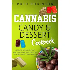 CreateSpace Cannabis Candy & Dessert Cookbook: Learn to Decarb, Extract and Make Your Own CBD & THC Infused Candy from Scratch