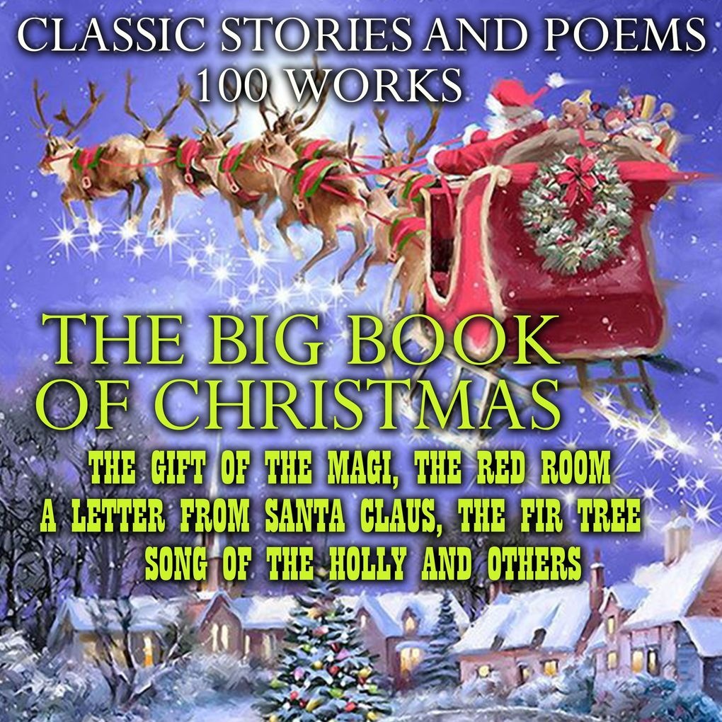 The Big Book of Christmas. Classic Stories and Poems (100 works): Hörbuch Download von G.K. Chesterton/ L.M. Montgomery/ L. Frank Baum/ Mark Twain...