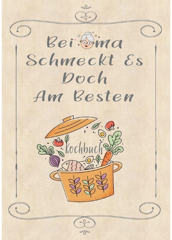 Rezeptbuch Zum Selberschreiben - Bei Oma Schmeckt Es Doch Am Besten - Rezeptbuch Zum Selbst Schreiben - Kochbuch Zum Selberschreiben - Z. Wolle, Karto