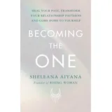 Rider Becoming the One: Heal Your Past, Transform Your Relationship Patterns and Come Home to Yourself