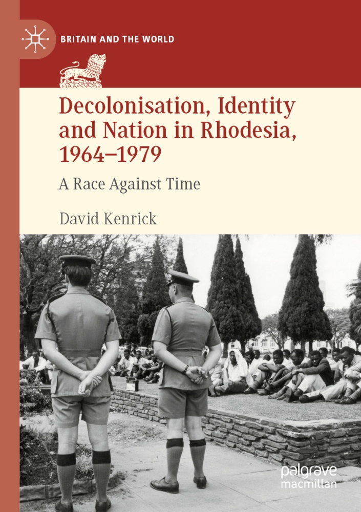 Decolonisation  Identity And Nation In Rhodesia  1964-1979 - David Kenrick  Kartoniert (TB)