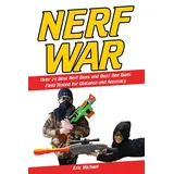 Nerf War: Over 25 Best Nerf Blasters Field Tested for Distance and Accuracy! Plus, Nerf Gun Safety, Setting Up Nerf Wars, Nerf Mods and Buying Nerf Blasters for Cheap (Nerf Blaster Guide, Band 1)