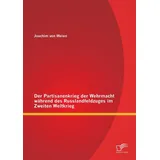Diplomica Verlag Der Partisanenkrieg der Wehrmacht während des Russlandfeldzuges im Zweiten Weltkrieg