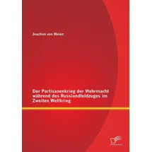 Diplomica Verlag Der Partisanenkrieg der Wehrmacht während des Russlandfeldzuges im Zweiten Weltkrieg