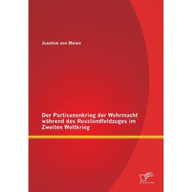 Diplomica Verlag Der Partisanenkrieg der Wehrmacht während des Russlandfeldzuges im Zweiten Weltkrieg