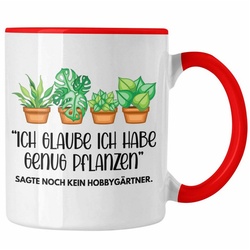 Trendation Tasse Trendation – Gärtner Tasse Geschenk Oma Opa Ich Glaube Ich Habe Genug Pflanzen Hobbygärtner Kaffeetasse Geschenk rot