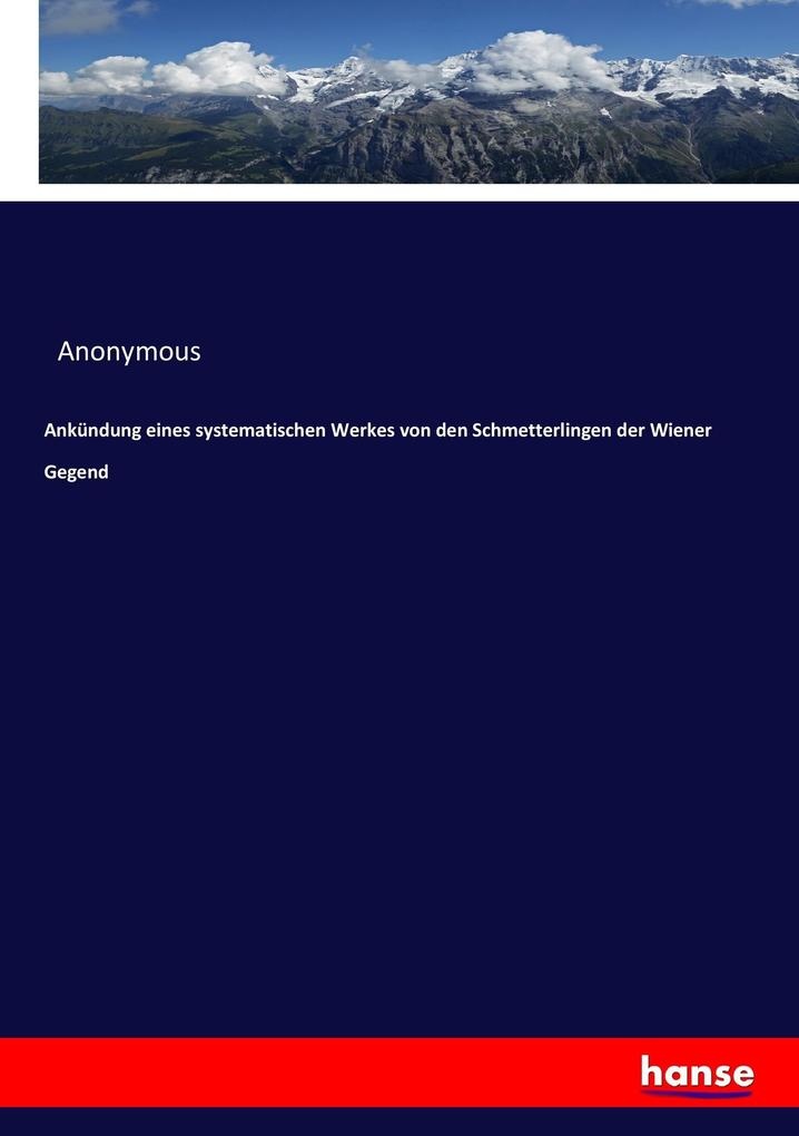 Ankündung eines systematischen Werkes von den Schmetterlingen der Wiener Gegend: Buch von Anonymous