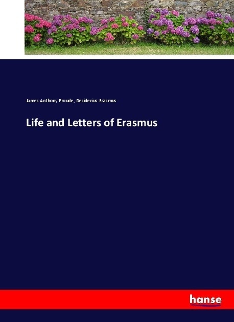 Life And Letters Of Erasmus - James A. Froude  Desiderius Erasmus  Kartoniert (TB)