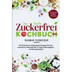 Das Große Zuckerfrei Kochbuch für eine zuckerfreie Ernährung!