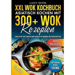 XXL Wok Kochbuch - Asiatisch kochen mit 300 Wok Rezepten